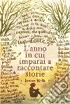 L'anno in cui imparai a raccontare storie. E-book. Formato EPUB ebook di Lauren Wolk