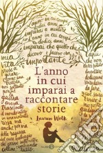 L'anno in cui imparai a raccontare storie. E-book. Formato PDF ebook