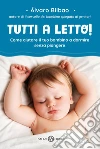 Tutti a letto!: Come aiutare il tuo bambino a dormire senza piangere. E-book. Formato EPUB ebook di Alvaro Bilbao