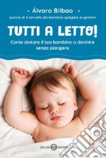 Tutti a letto!: Come aiutare il tuo bambino a dormire senza piangere. E-book. Formato PDF ebook