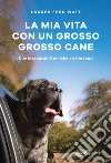 La mia vita con un grosso grosso cane: Due inseparabili amiche on the road. E-book. Formato EPUB ebook di Lauren Watt