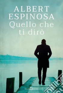 Quello che ti dirò. E-book. Formato EPUB ebook di Albert Espinosa