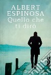 Quello che ti dirò. E-book. Formato EPUB ebook