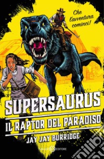 Supersaurus: I raptor del paradiso. E-book. Formato EPUB ebook di JAY JAY BURRIDGE