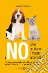 I no che aiutano i nostri animali: Come proteggerli da incidenti domestici, errori alimentari e pericoli insospettati. E-book. Formato EPUB ebook