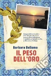 Il peso dell'oro. E-book. Formato PDF ebook di Barbara Bellomo