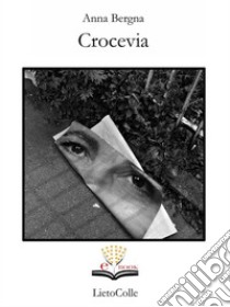 Crocevia. E-book. Formato Mobipocket ebook di Anna Bergna