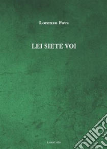 Lei siete voi. E-book. Formato Mobipocket ebook di Lorenzo Fava