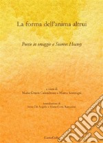 La forma dell'anima altruiPoesie in omaggio e Seamus Heaney. E-book. Formato Mobipocket ebook