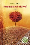 Scuolacciate Al Mio Prof. E-book. Formato EPUB ebook di Roberto Perodi