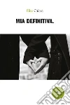 Mia Definitiva. E-book. Formato Mobipocket ebook di Elisa Chiara