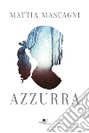 Azzurra. E-book. Formato Mobipocket ebook di Mattia Mascagni