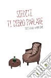 Siediti. Ti debbo parlare. E-book. Formato EPUB ebook