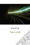 Fuga in avanti. E-book. Formato EPUB ebook di Walter W. Ego