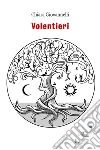 Volentieri. E-book. Formato Mobipocket ebook di Chiara Giovannelli
