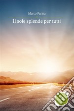 Il Sole Splende Per Tutti . E-book. Formato EPUB ebook