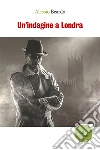 Un'indagine a Londra. E-book. Formato Mobipocket ebook di Alessio Beardo