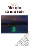 Vivo solo nei miei sogni. E-book. Formato Mobipocket ebook di Gabriele Cristaldi