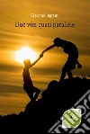 Due Vite Quasi Parallele. E-book. Formato Mobipocket ebook di Giacomo Ingrami