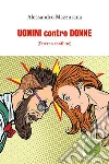 Uomini Contro Donne: L'eterno conflitto. E-book. Formato Mobipocket ebook di Alessandro Mazzurana