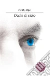 Occhi di cielo. E-book. Formato EPUB ebook di Camillo Majer