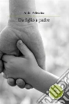 Da figlio a padre. E-book. Formato EPUB ebook di Attilio Pellecchia