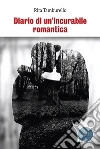 Diario di un’incurabile romantica. E-book. Formato Mobipocket ebook di Rita Tamburello