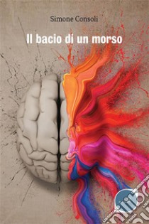 Il bacio di un morso. E-book. Formato Mobipocket ebook di Simone Consoli