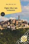 Ogni vita è un romanzo. E-book. Formato Mobipocket ebook di Benedetta Luciani