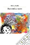 Racconti al cuore. E-book. Formato EPUB ebook di Michela Pacifici