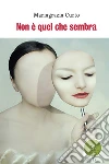 Non è quel che sembra. E-book. Formato EPUB ebook di Mariagrazia Curto