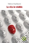 vita in-visibile. E-book. Formato EPUB ebook di Federica Gianfranchi
