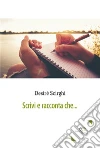Scrivi e racconta che.... E-book. Formato EPUB ebook di Desiré Scirghi