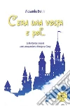 C'era una volta e poi.... E-book. Formato Mobipocket ebook di Alessandra Bertini