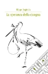 La speranza della cicogna. E-book. Formato Mobipocket ebook di Filippo Reginella