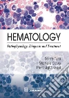 Hematology. Pathophysiology, Diagnosis and Treatment. E-book. Formato EPUB ebook di Sante Tura