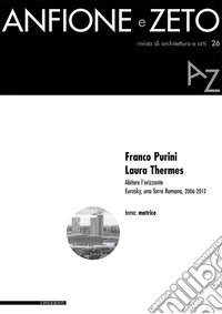Anfione e Zeto. Rivista di architettura e arti, 26, 2016: Franco Purini, Laura Thermes  Abitare l’orizzonte Eurosky, una Torre Romana, 2006-2012. E-book. Formato PDF ebook