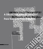 Un’idea collettiva di città?: Da Venezia a Porto Marghera. E-book. Formato PDF ebook