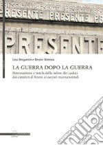 La guerra dopo la guerra: Sistemazione e tutela delle salme dei caduti dai cimiteri al fronte ai sacrari monumentali. E-book. Formato PDF ebook