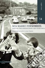 Mia madre femminista: Voci da una rivoluzione che continua. E-book. Formato PDF ebook