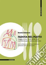 Padova nel piatto: Viaggio in 100 locali della città e provincia per il turista a km zero. E-book. Formato PDF