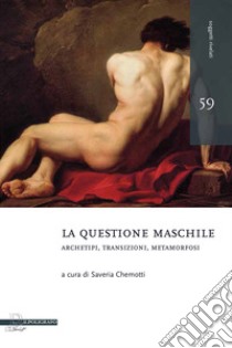 La questione maschile: Archetipi, transizioni, metamorfosi. E-book. Formato PDF ebook di Saveria Chemotti (a cura di)