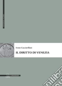 Il diritto di Venezia. E-book. Formato PDF ebook di Ivone Cacciavillani