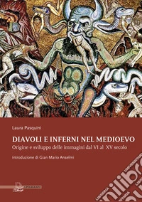 Diavoli e inferni nel Medioevo: Origine e sviluppo delle immagini dal VI al XV secolo. E-book. Formato PDF ebook