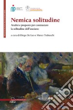 Nemica solitudine: Analisi e proposte per contrastare la solitudine dell’anziano. E-book. Formato PDF ebook