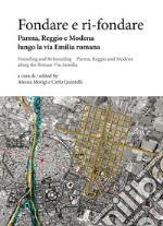 Fondare e ri-fondare: Parma, Reggio e Modena lungo la via Emilia romana. E-book. Formato PDF ebook