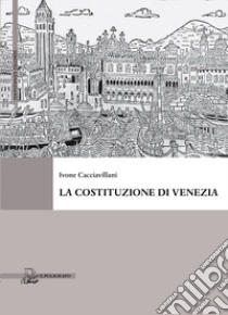 La Costituzione di Venezia. E-book. Formato PDF ebook di Ivone Cacciavillani