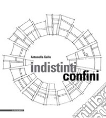 Indistinti confini. E-book. Formato PDF ebook di Antonella Gallo