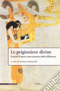 Le prigioniere divine: Il teatro d'opera come dramma delle differenze. E-book. Formato PDF ebook