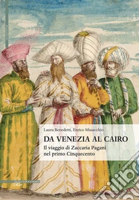 Da Venezia al Cairo: Il viaggio di Zaccaria Pagani nel primo Cinquecento. E-book. Formato PDF ebook